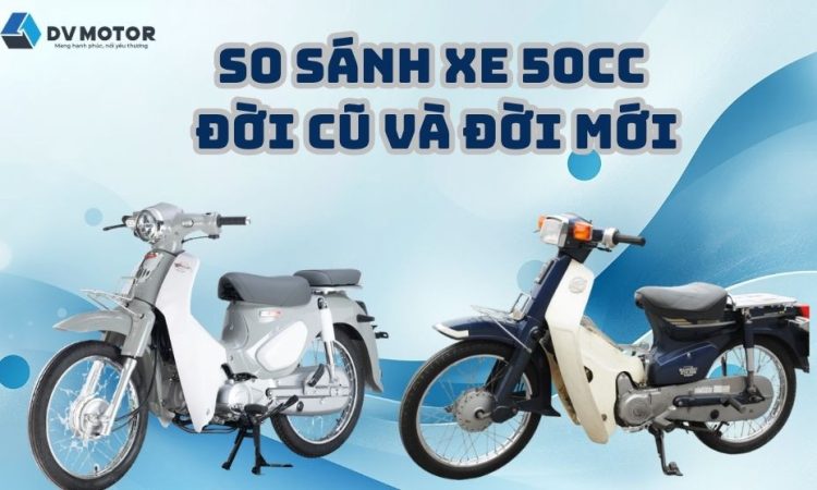 so sánh xe 50cc đời cũ và đời mới