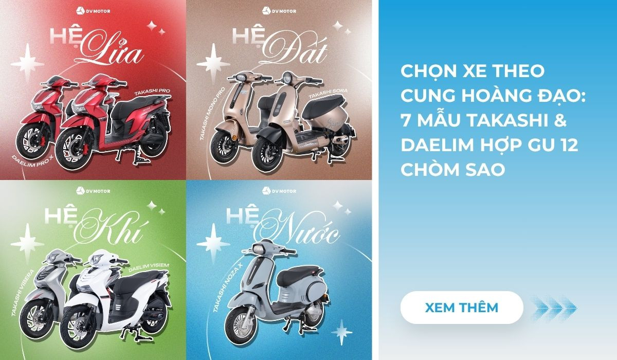 Khám phá các mẫu xe máy điện Takashi và xe ga 50cc Daelim chính hãng phù hợp với 12 cung hoàng đạo nhân dịp mùa tựu trường sắp đến.